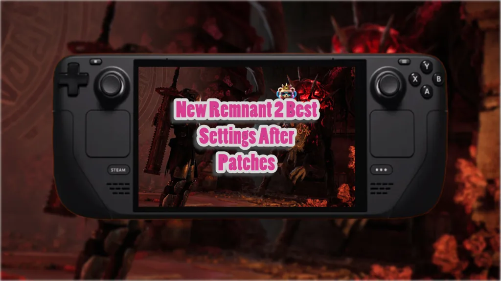 Steam Deck New Remnant 2 Best Settings After Patches
