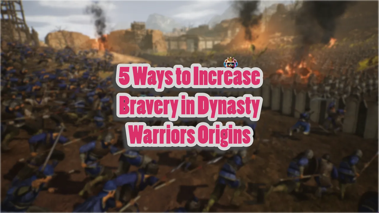 5 Ways to Increase Bravery in Dynasty Warriors Origins