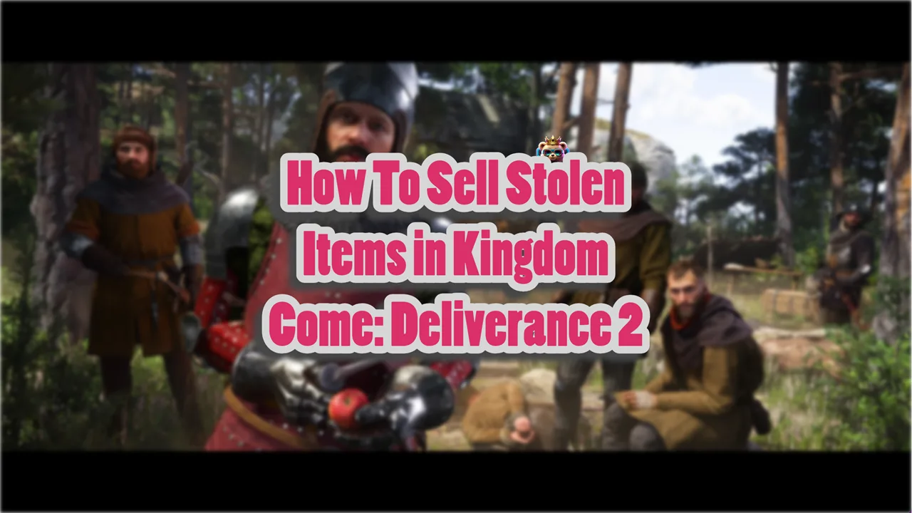 5 Ways to Sell Stolen Items in Kingdom Come Deliverance 2