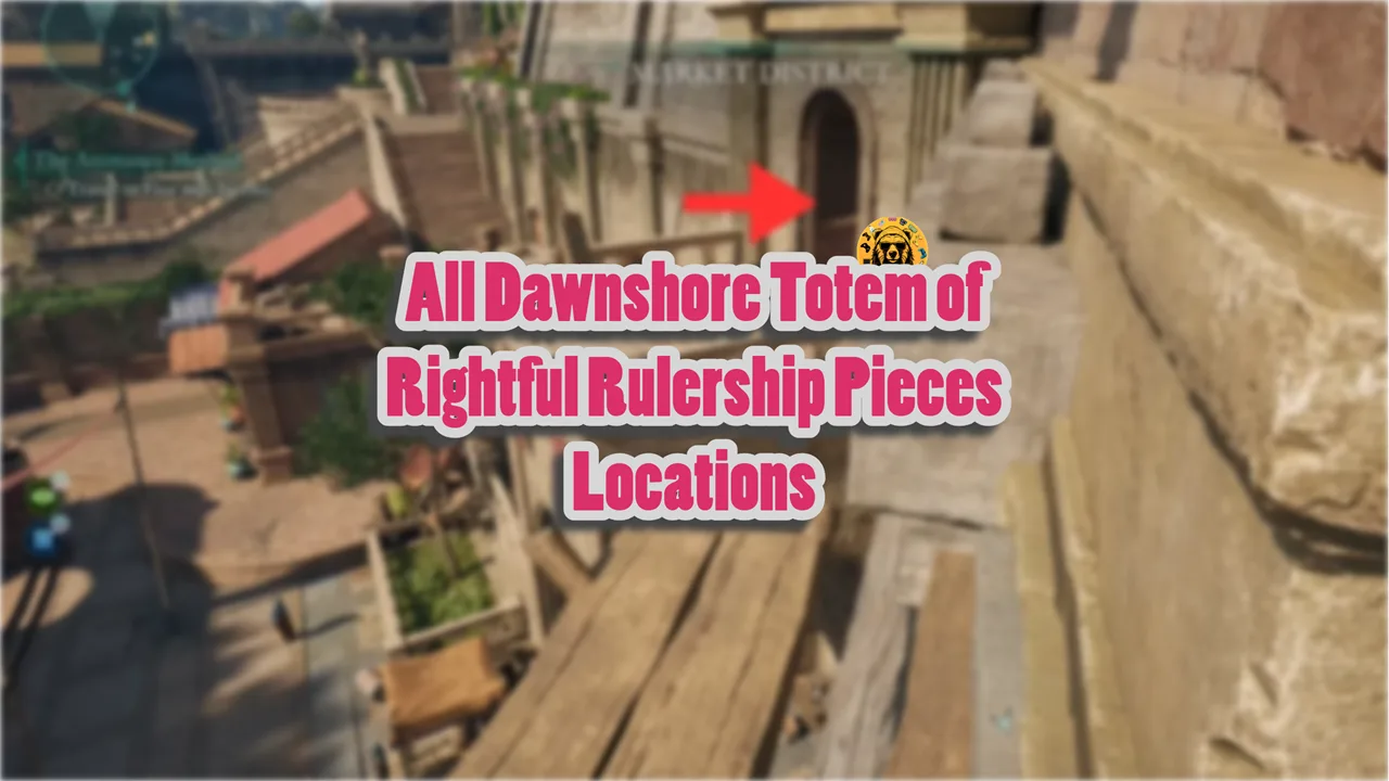 Avowed All Dawnshore Totem of Rightful Rulership Pieces Locations