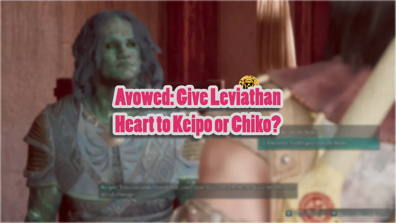 Avowed Give Leviathan Heart to Keipo or Chiko