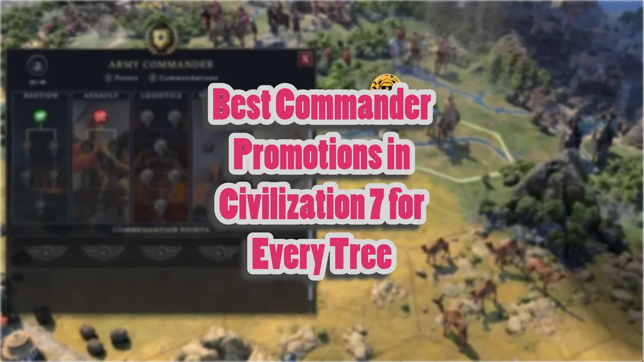 Best Commander Promotions in Civilization 7 for Every Tree