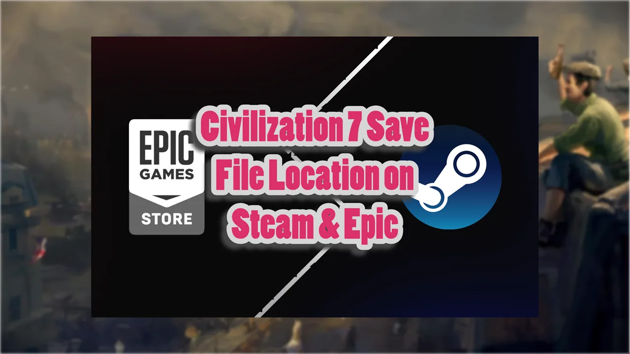 Civilization 7 Save File Location on PC (Steam & Epic)
