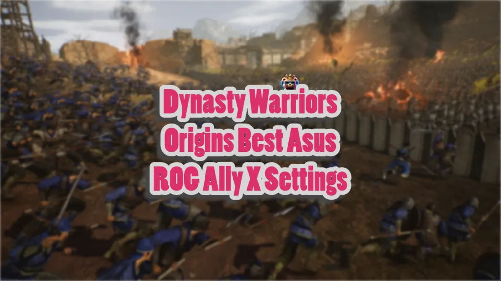 Dynasty Warriors Origins Best Asus ROG Ally X Settings