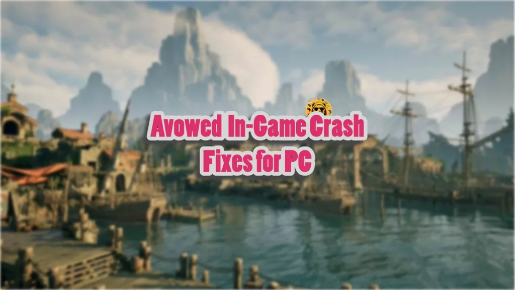 How to fix Avowed in-game crashes or shader compilating crashes on PC?