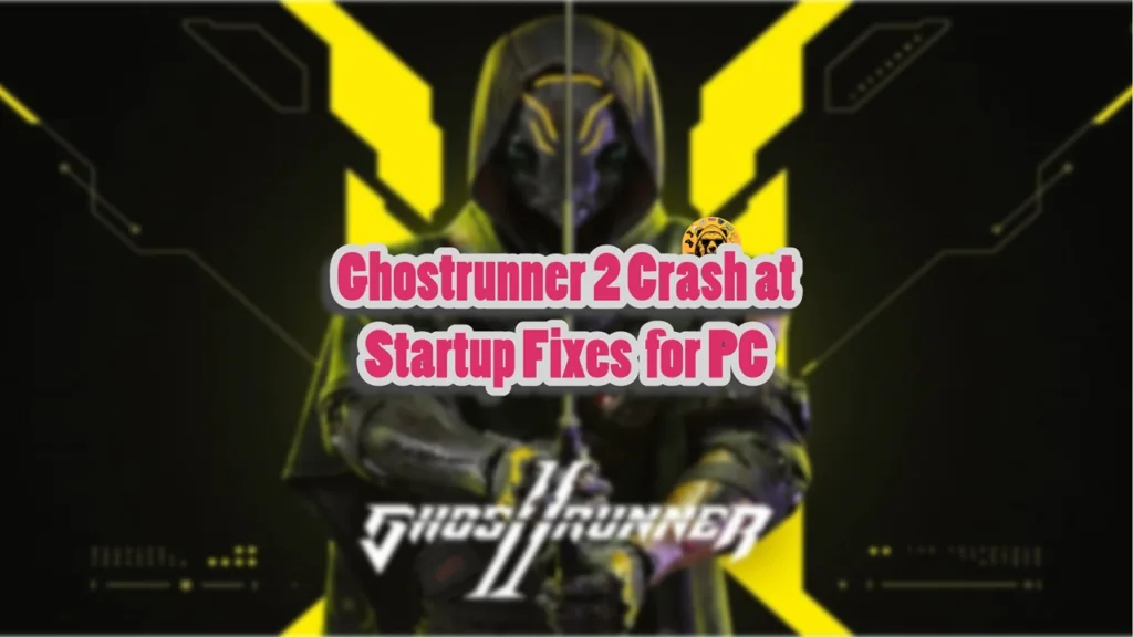 How do I fix the Ghostrunner 2 crashing at startup issue on Windows PC?