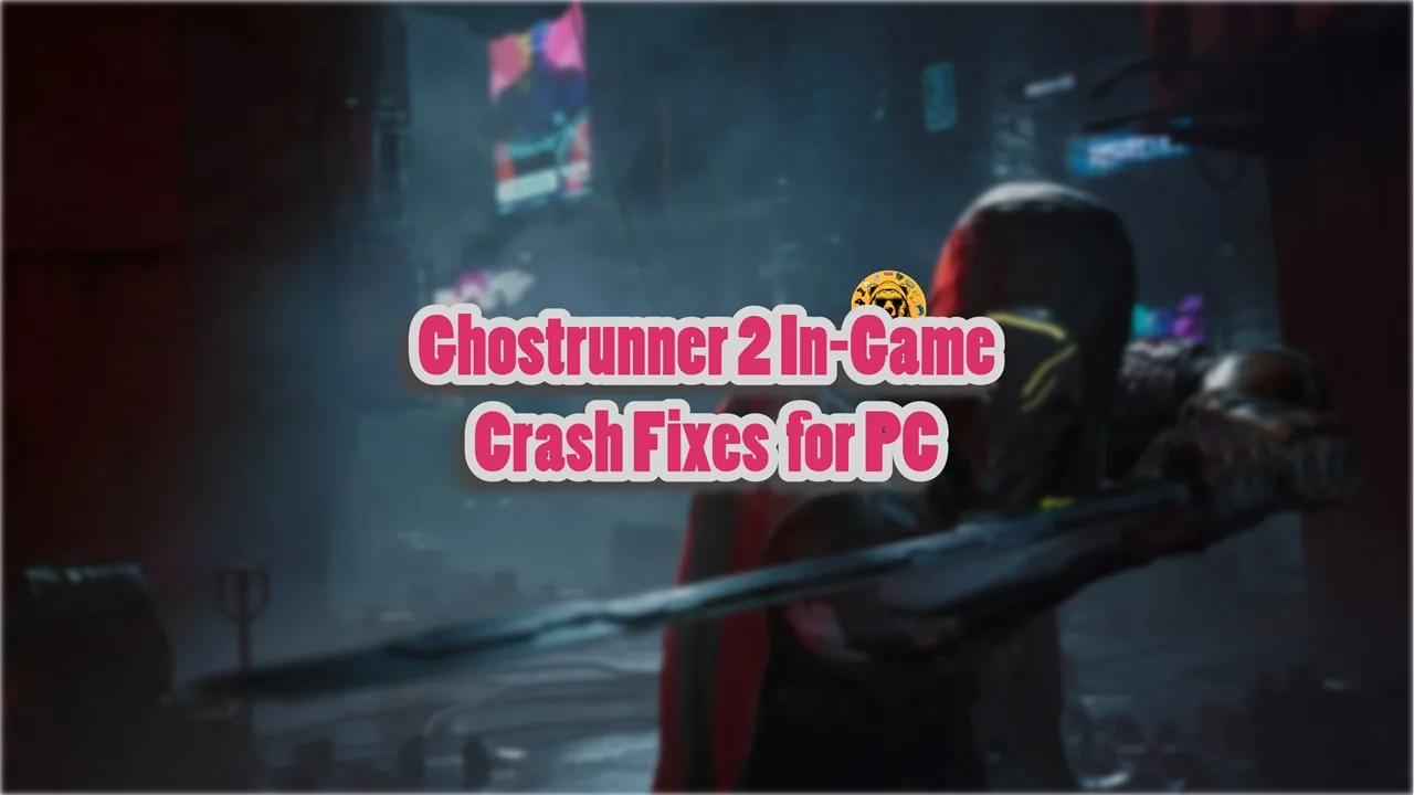 How to fix the Ghostrunner 2 keeps crashing while in-game issue on PC?