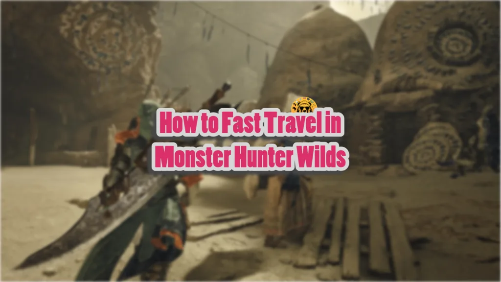 How to Fast Travel and Fast Travel Locations in Monster Hunter Wilds