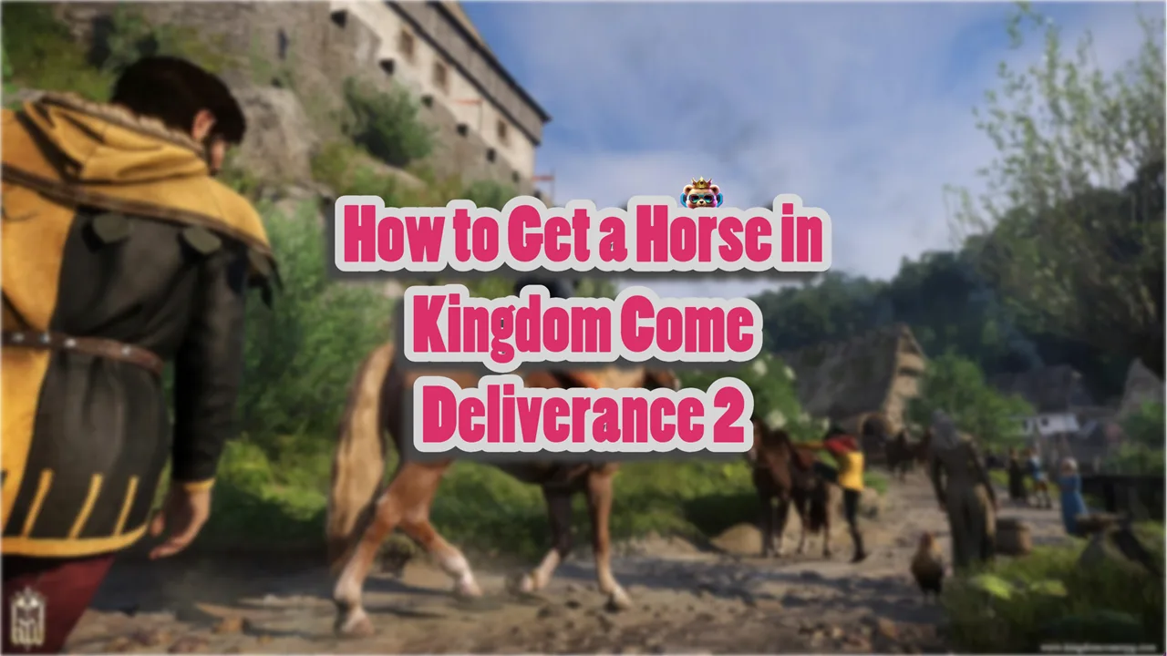 How to Get a Horse in Kingdom Come Deliverance 2