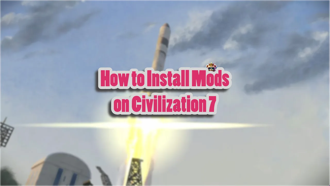 How to Install Mods on Civilization 7