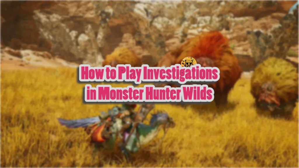 How to Play Investigations in Monster Hunter Wilds