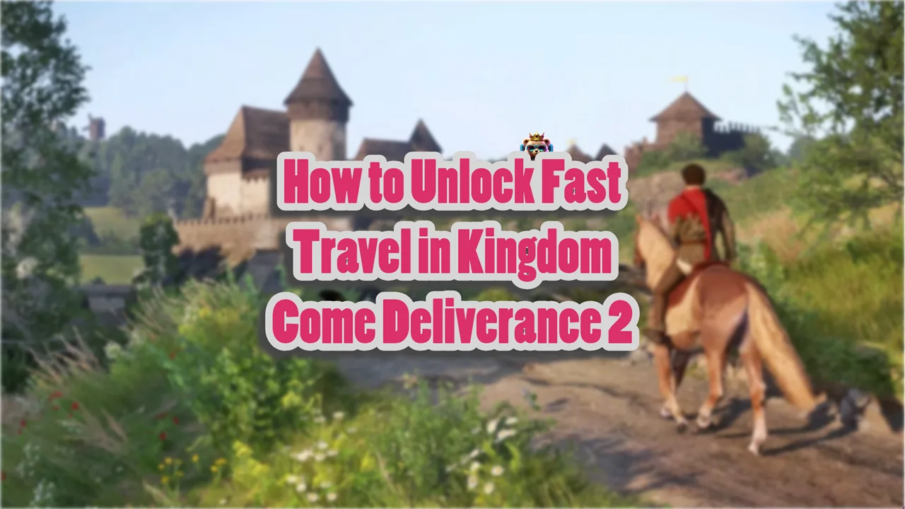 How to Unlock Fast Travel in Kingdom Come Deliverance 2 