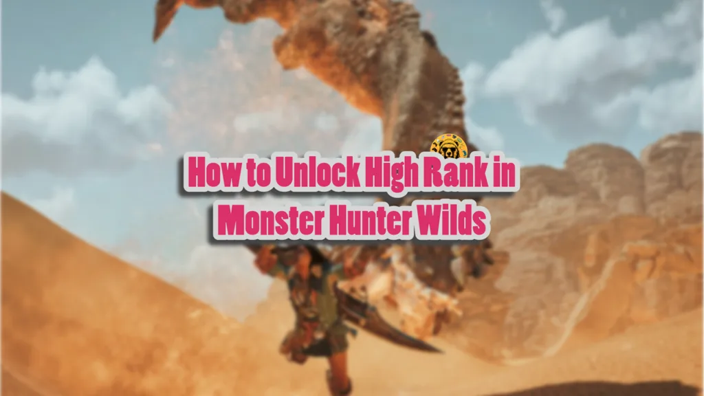 How to Unlock High Rank in Monster Hunter Wilds