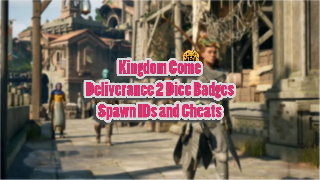 Kingdom Come Deliverance 2 Dice Badges Spawn IDs and Cheats