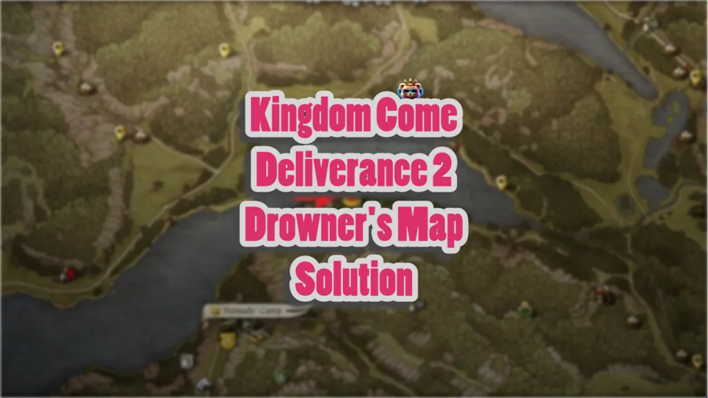 Kingdom Come Deliverance 2 Drowner's Map Solution Guide