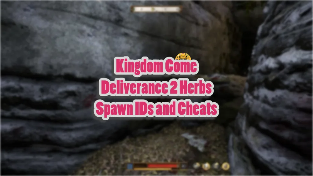 Kingdom Come Deliverance 2 Herbs Spawn IDs and Cheats