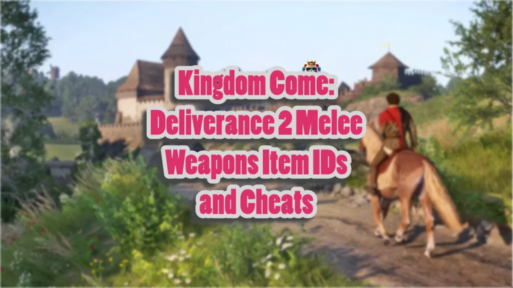 Kingdom Come Deliverance 2 Melee Weapons Item IDs and Cheats