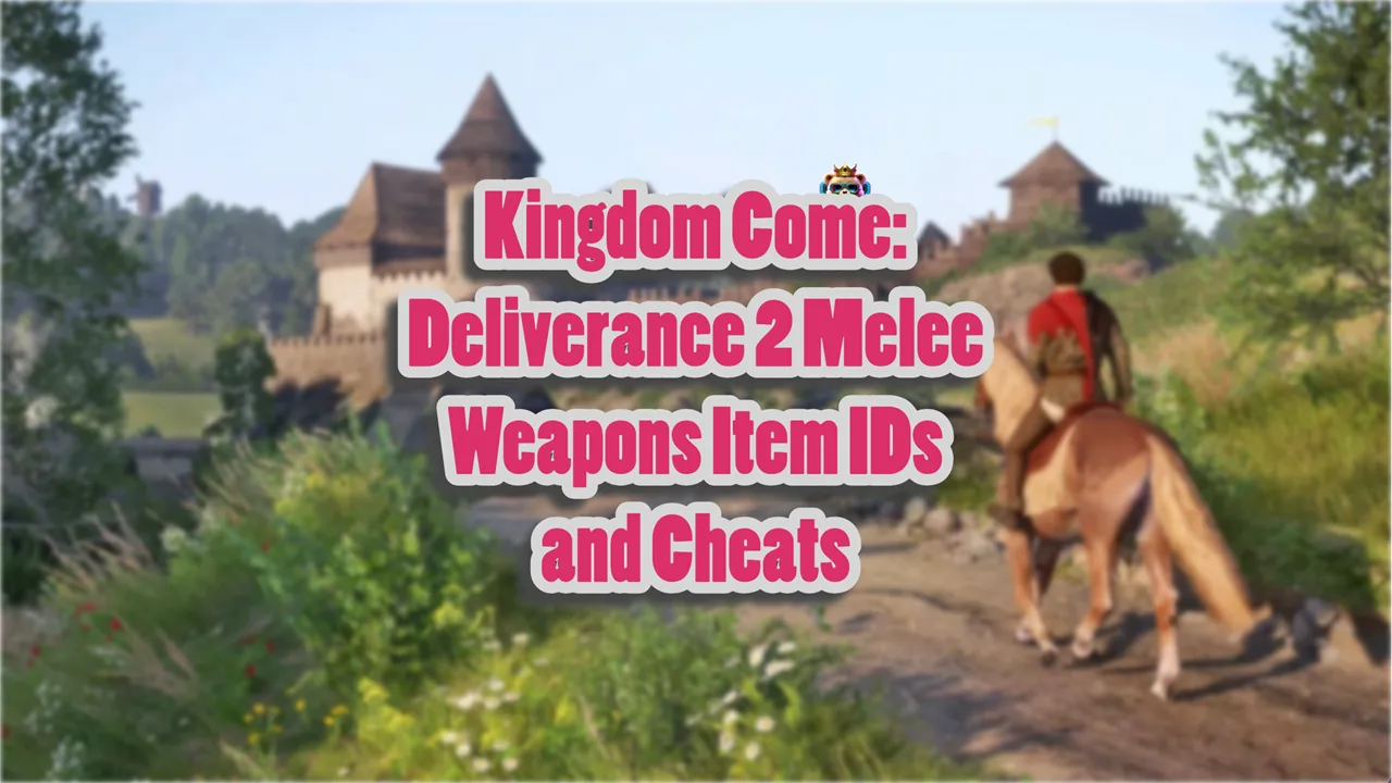 Kingdom Come Deliverance 2 Melee Weapons Item IDs and Cheats