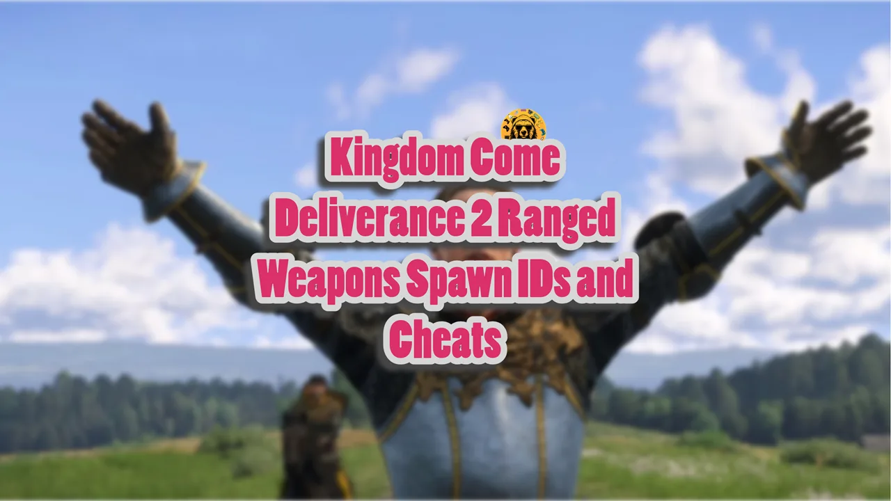 Kingdom Come Deliverance 2 Ranged Weapons Spawn IDs and Cheats