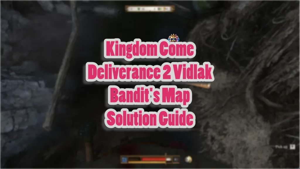 Kingdom Come Deliverance 2 Vidlak Bandit's Map Solution Guide