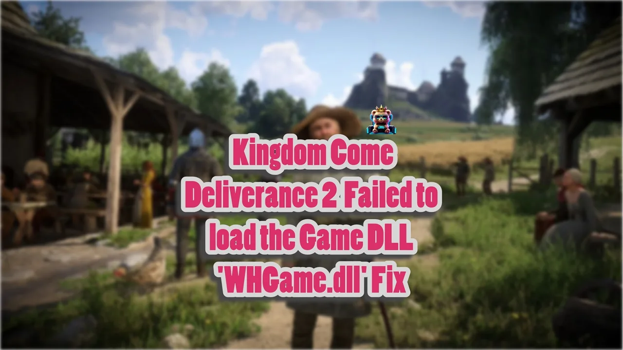 How do I fix the "Failed to load the Game DLL 'WHGame.dll'" error in Kingdom Come Deliverance 2?