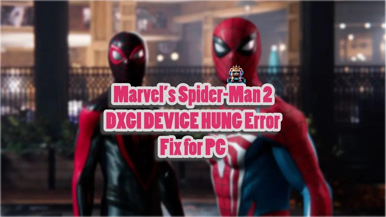 How to fix Marvel's Spider-Man 2 DXGI Device Hung error on PC?
