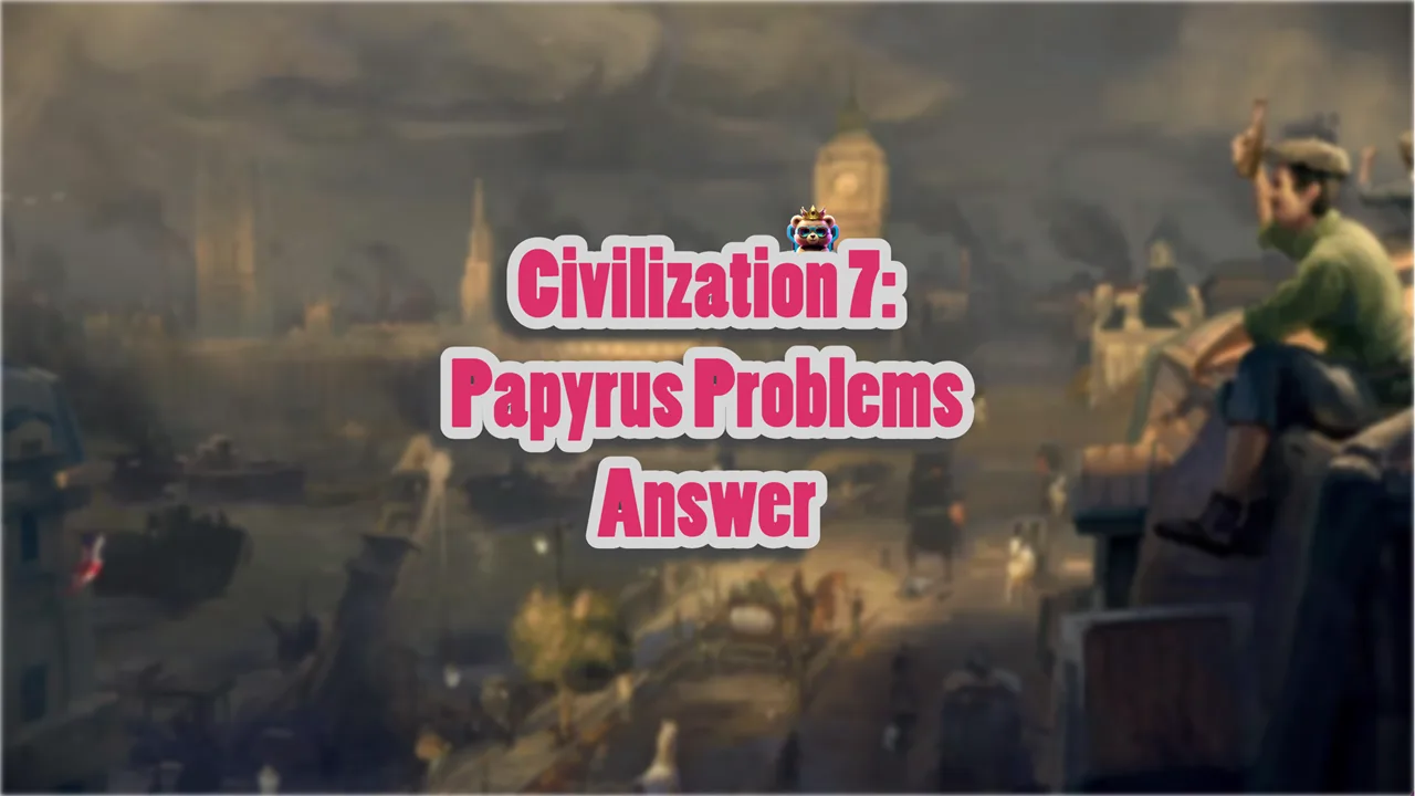 Papyrus Problems Solution in Civ 7