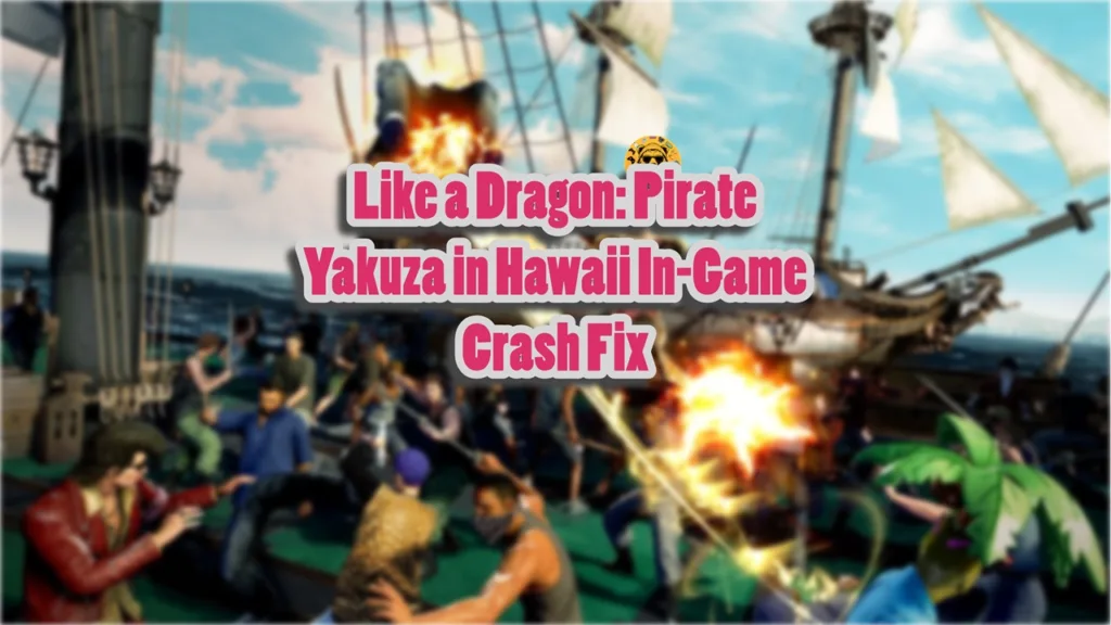 Best working fixes for Like a Dragon: Pirate Yakuza in Hawaii in-game crashes on PC.