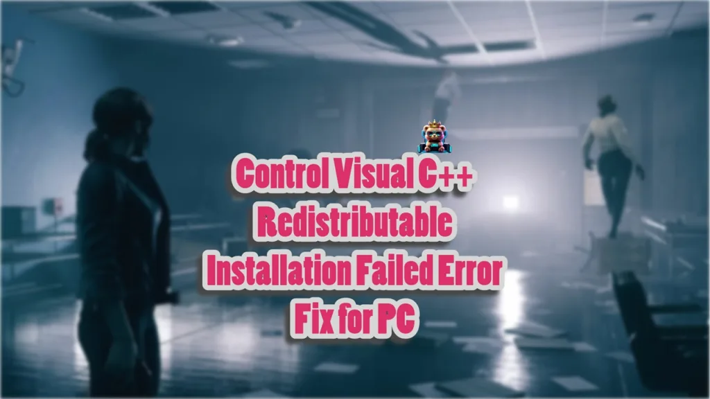 How do I fix Remedy's Control Visual C++ Redistributable Installation Failed error on PC?