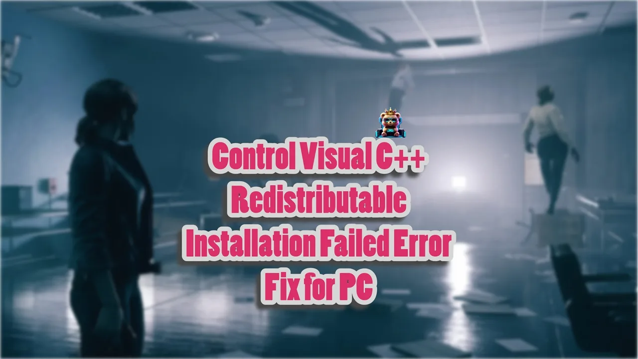 How do I fix Remedy's Control Visual C++ Redistributable Installation Failed error on PC?