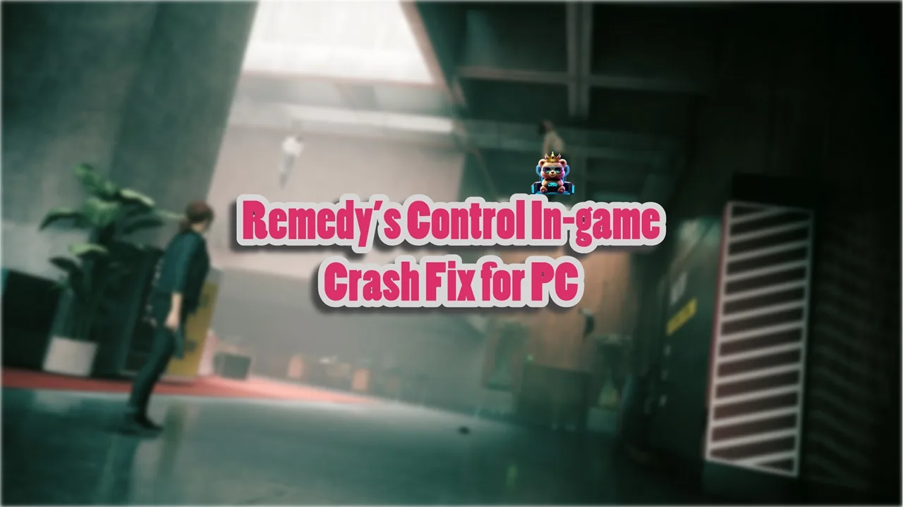 How to fix Remedy's Control keeps crashing issue on PC?