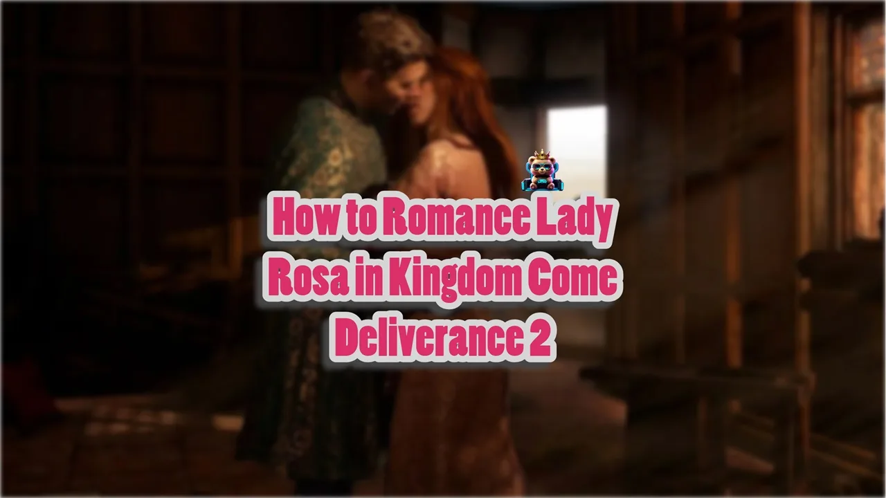 How to romance Lady Rosa in Kingdom Come Deliverance 2?
