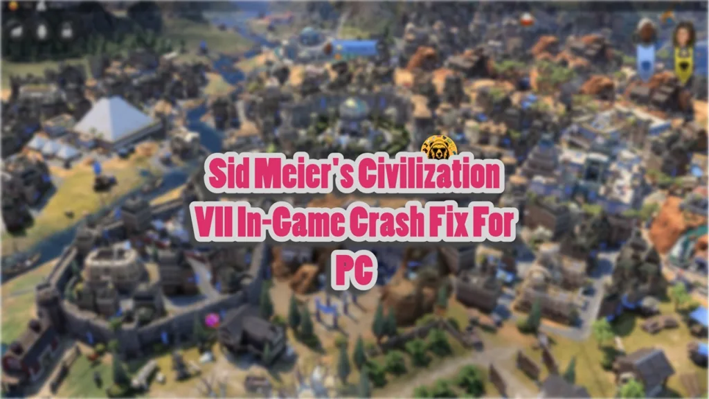 How do I fix Civilization 7 in-game crash on PC?