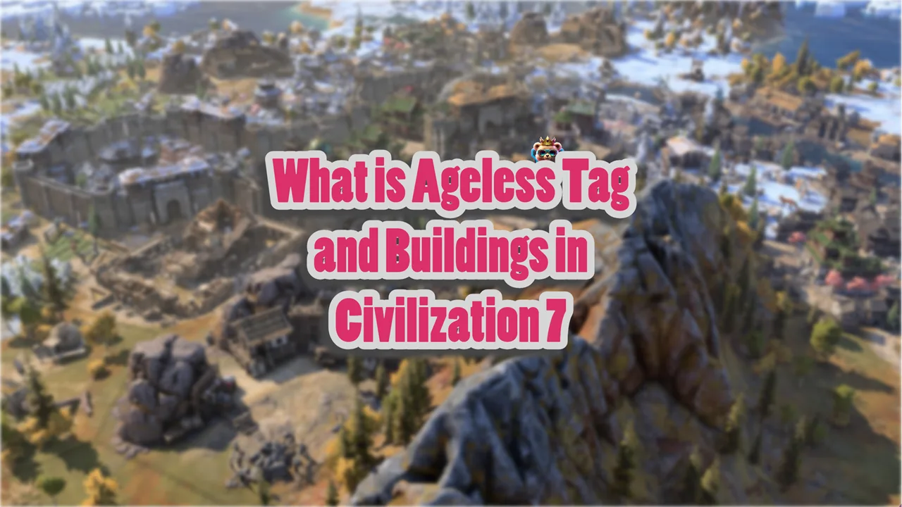 What is Ageless Tag in Civilization 7