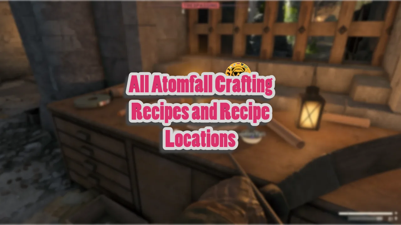 All Atomfall Crafting Recipes and Recipe Locations