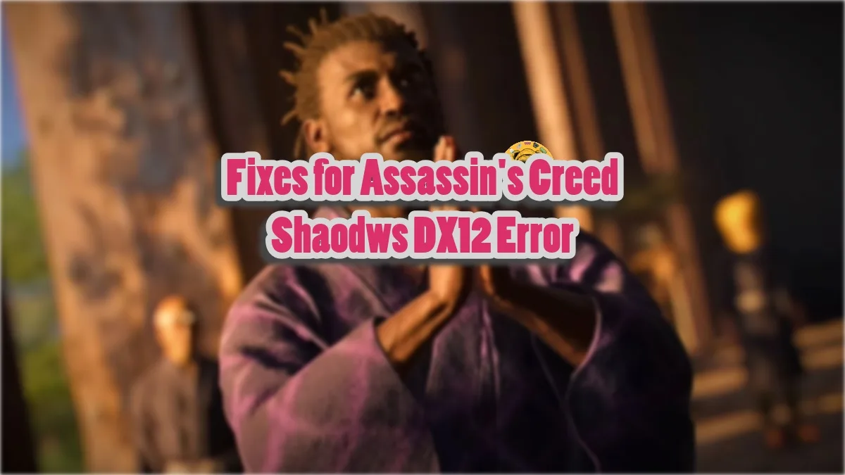 How to fix the Assassin's Creed Shadows DX12 error crashes on PC?