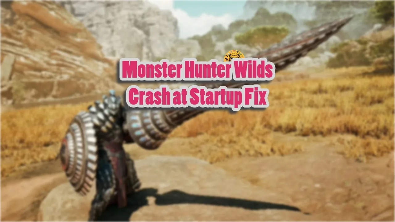 How to fix the Monster Hunter Wilds crash at startup issue on PC?