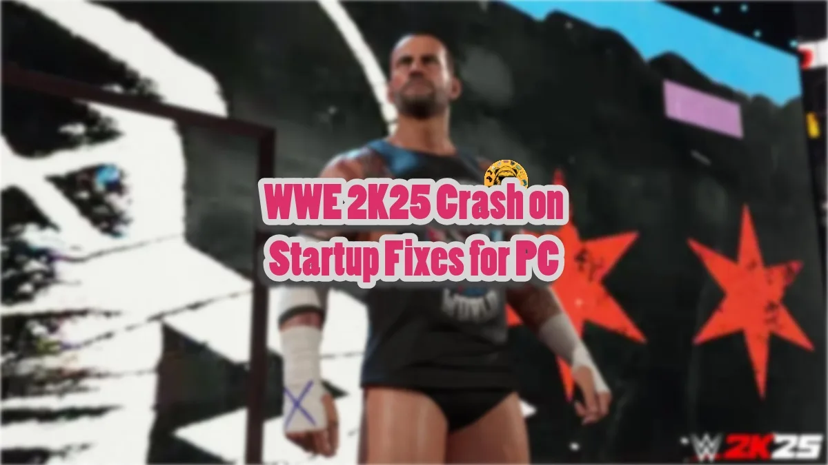 How to fix the WWE 2K25 crashing on startup issue on PC?