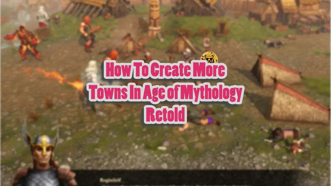 How To Create More Towns In Age of Mythology Retold