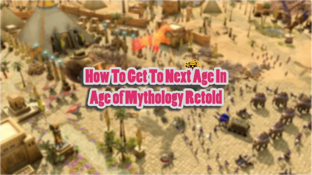 How To Get To Next Age In Age of Mythology Retold