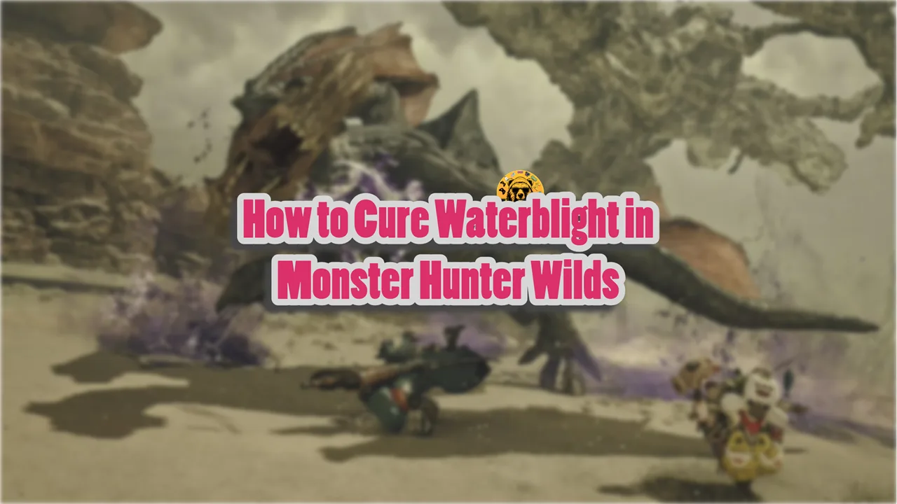 How to Cure Waterblight in Monster Hunter Wilds