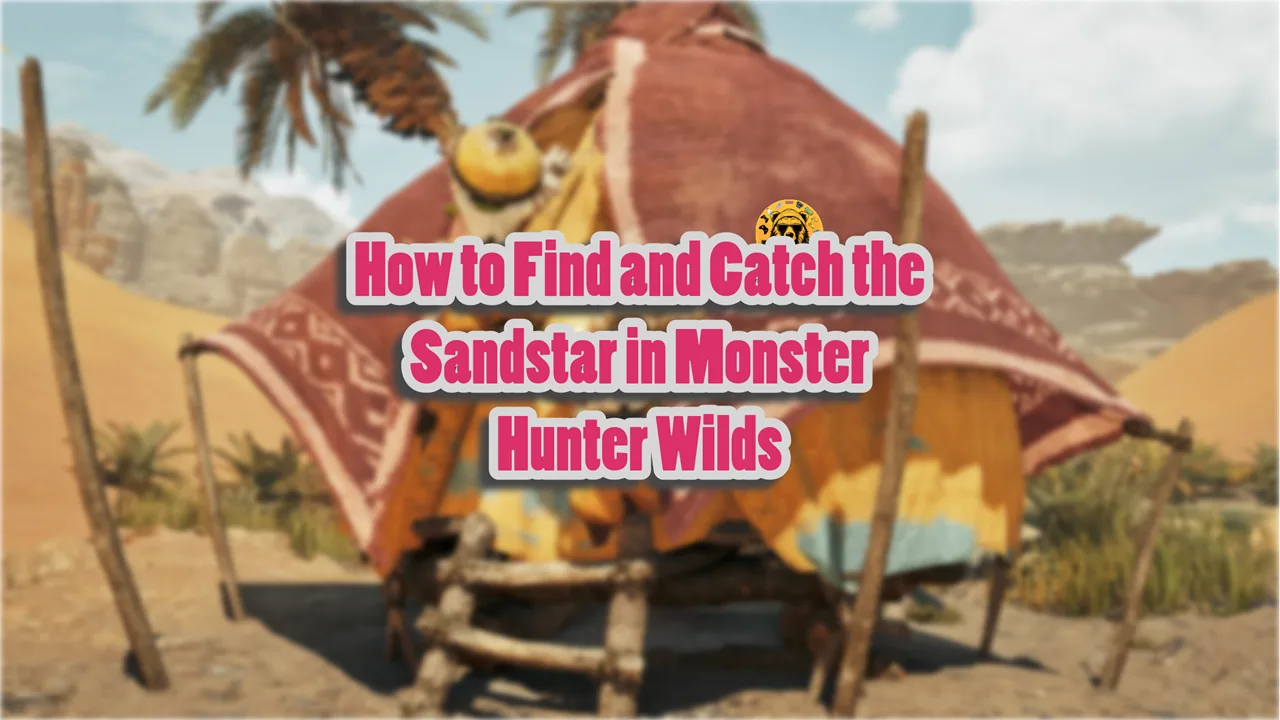 How to Find and Catch the Sandstar in Monster Hunter Wilds