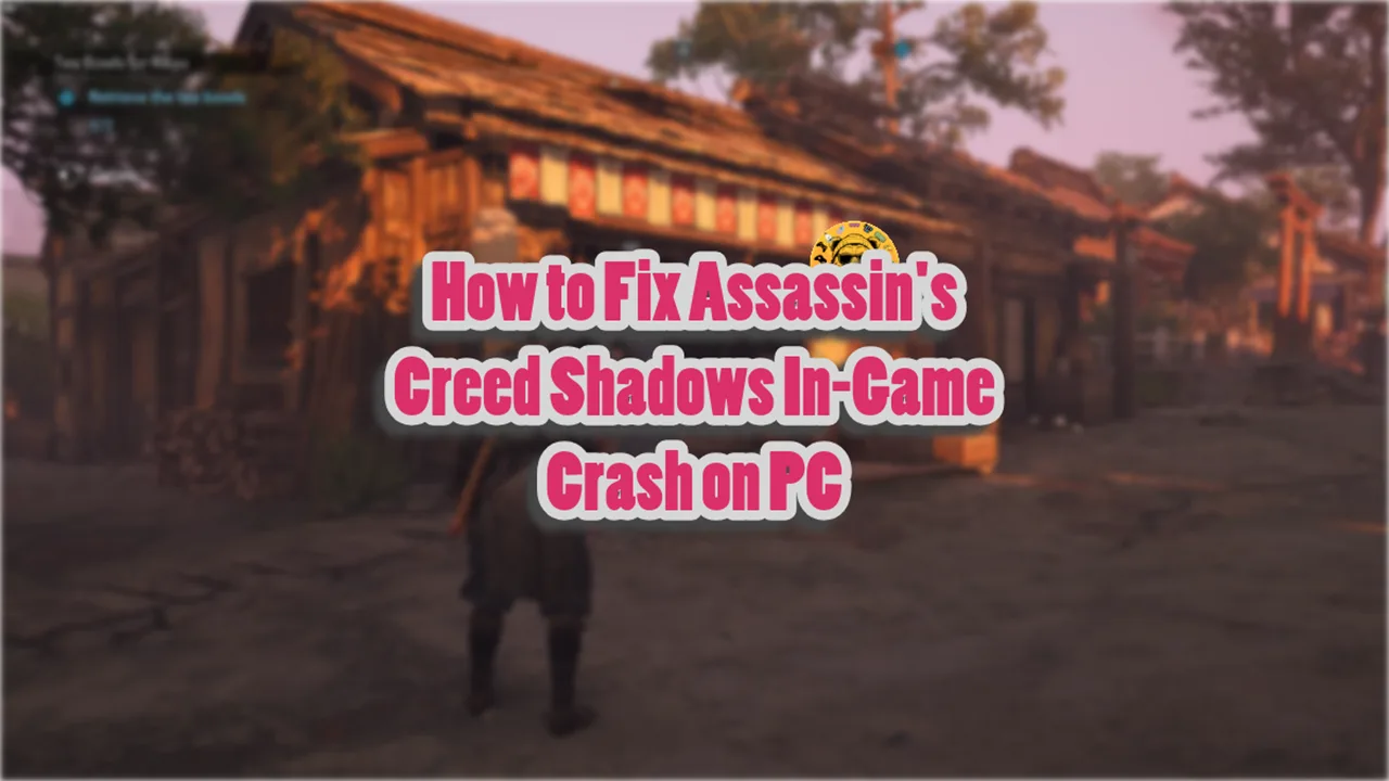 How to Fix Assassin's Creed Shadows In-Game Crash on PC