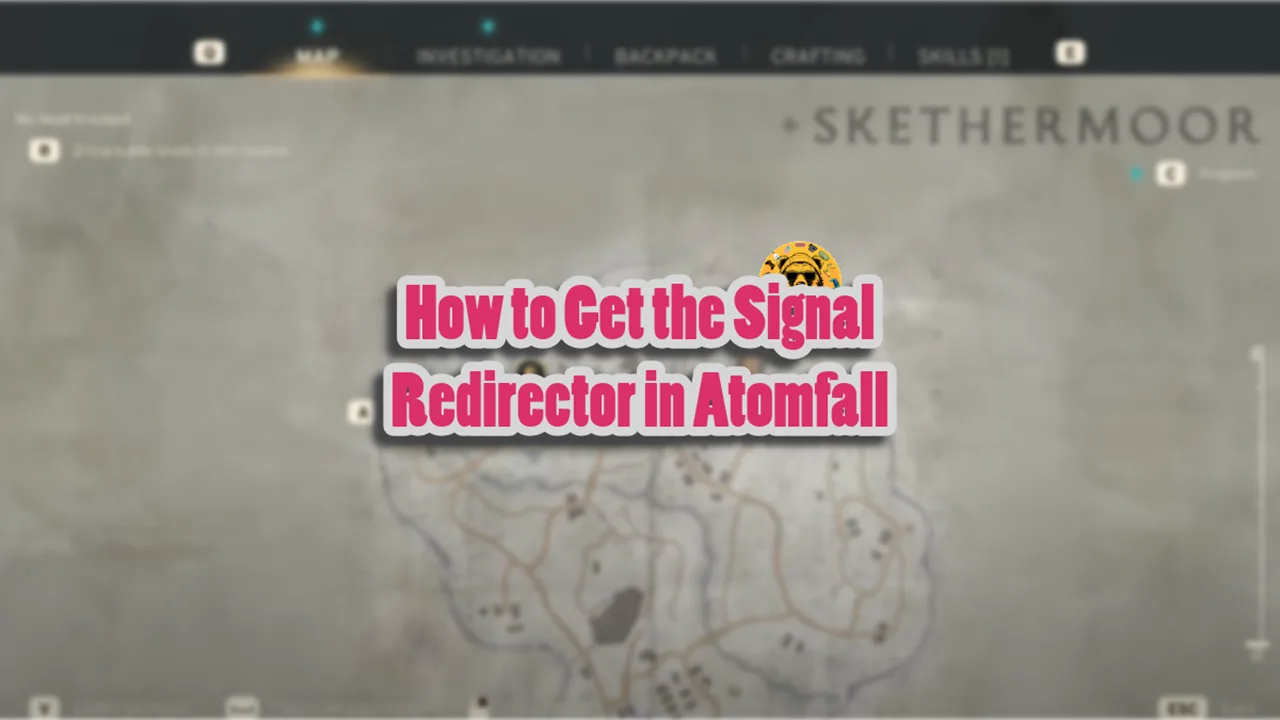 How to Get the Signal Redirector in Atomfall