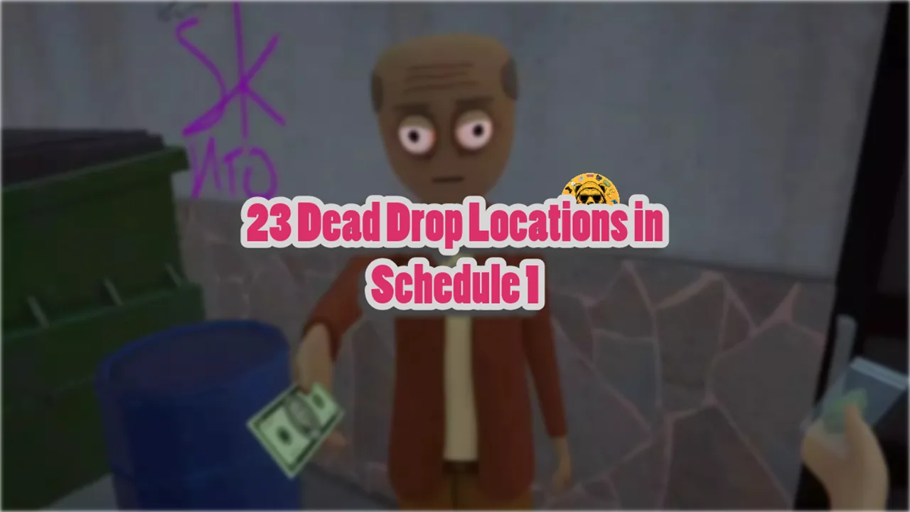 23 Dead Drop Locations in Schedule 1