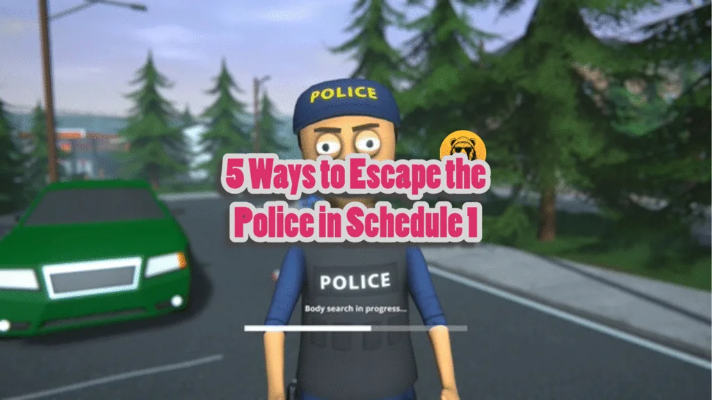 5 Ways to Escape the Police in Schedule 1