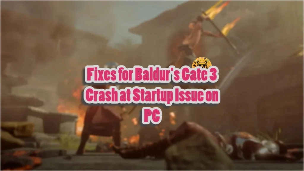 How to fix Baldur's Gate 3 crash at startup issue on PC?