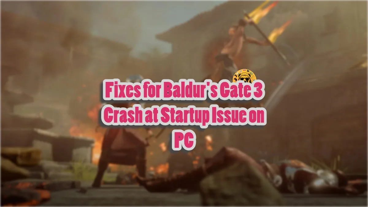 How to fix Baldur's Gate 3 crash at startup issue on PC?