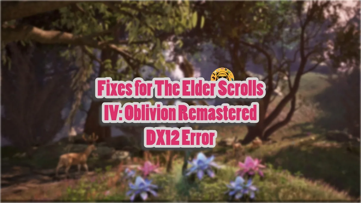 How to fix the "DirectX 12 not supported" error in Oblivion Remastered?