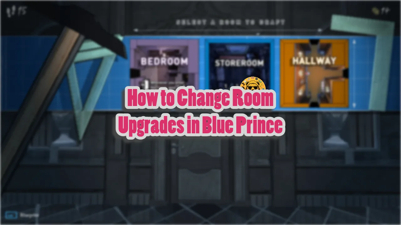 How to Change Room Upgrades in Blue Prince